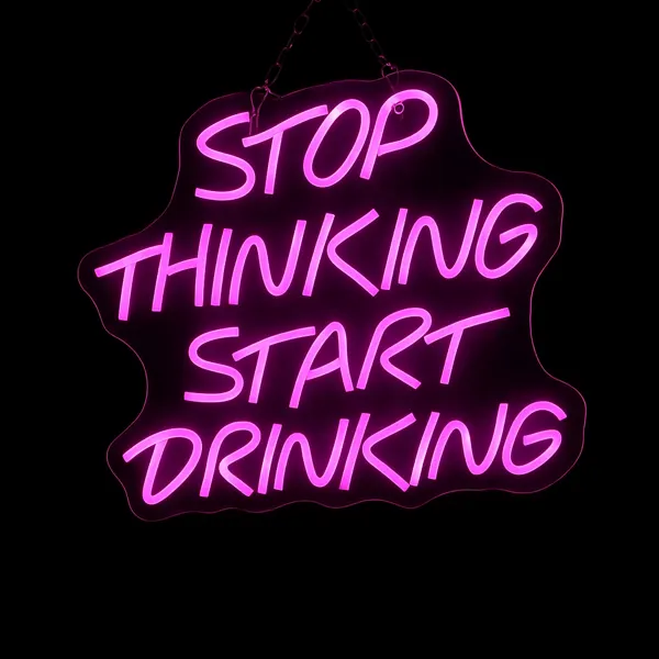 Neon sign: Stop thinking, start drinking